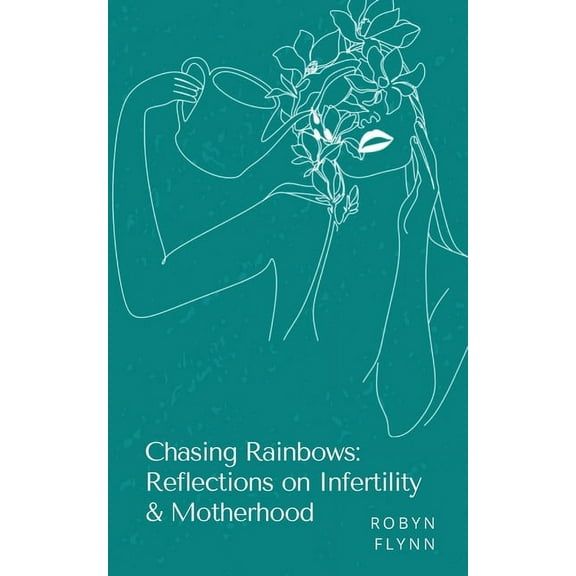 Chasing Rainbows: Reflections on Infertility & Motherhood, (Paperback)