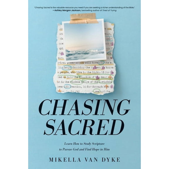 Chasing Sacred: Learn How to Study Scripture to Pursue God and Find Hope in Him, (Paperback)