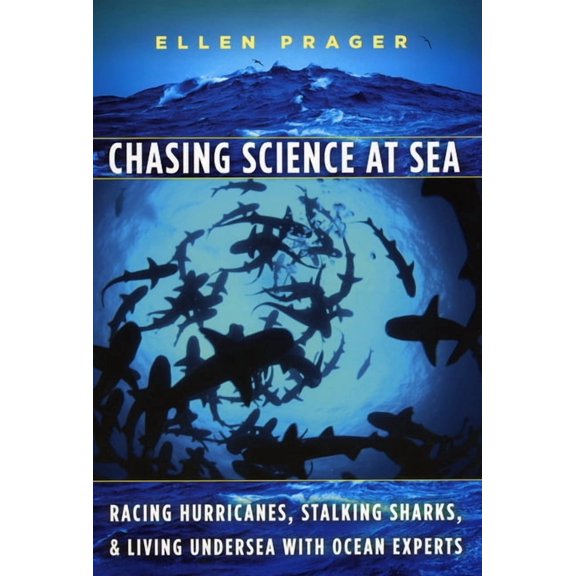 Chasing Science at Sea: Racing Hurricanes, Stalking Sharks, and Living Undersea with Ocean Experts, (Paperback)