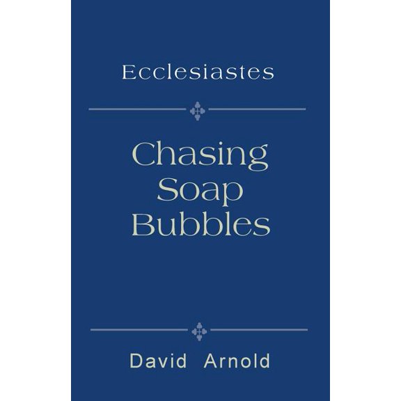 Chasing Soap Bubbles: Ecclesiastes (Paperback)