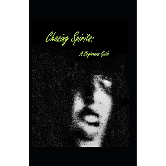 Chasing Spirits: A Beginners Guide (Paperback)