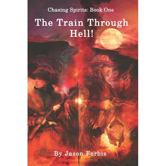 Chasing Spirits Chasing Spirits: Book One - The Train Through Hell!, Book 1, (Paperback)