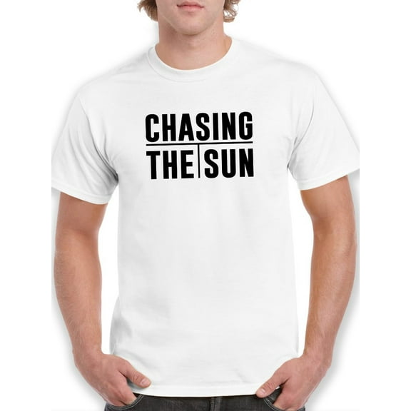 Chasing The Sun Quote T-Shirt Men -GoatDeals Designs, Male XX-Large