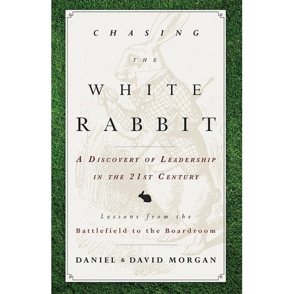 Chasing the White Rabbit: A Discovery of Leadership in the 21st Century, (Paperback)