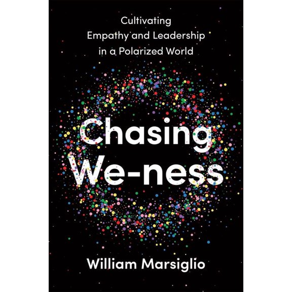 Chasing We-Ness: Cultivating Empathy and Leadership in a Polarized World, (Hardcover)