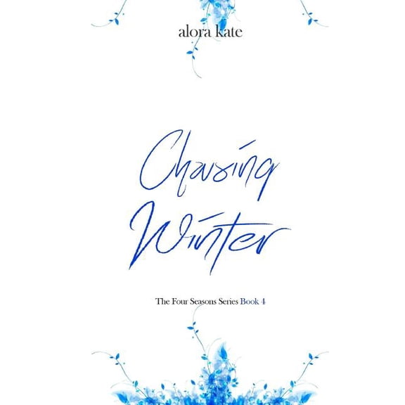 Chasing Winter The Four Seasons Series Paperback 1973997797 9781973997795 Alora Kate