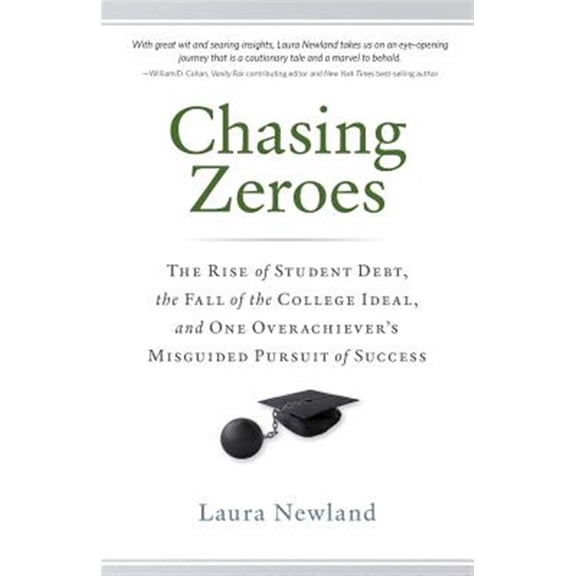 Pre-Owned Chasing Zeroes : The Rise of Student Debt, the Fall of the College Ideal, and One Overachiever's Misguided Pursuit of Success (Paperback) 9780989776509
