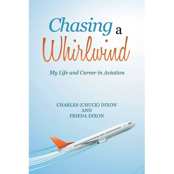 Chasing a Whirlwind : My Life and Career in Aviation