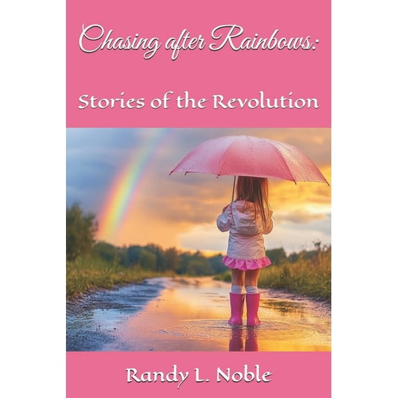 Chasing after rainbows: Stories of the Revolution, (Paperback)