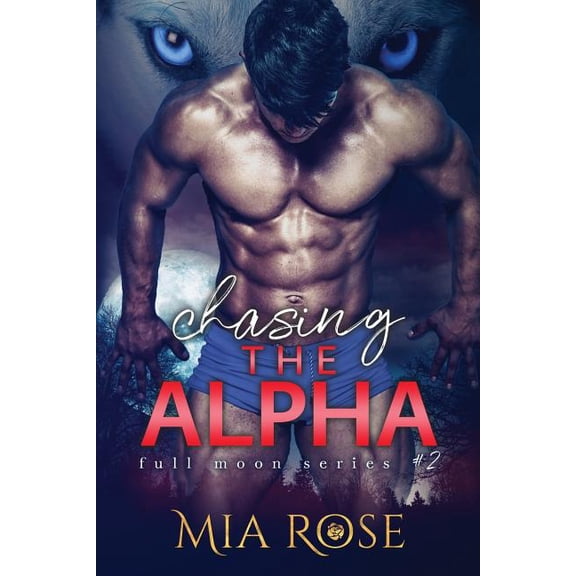 Chasing the Alpha Full Moon Series Paperback 1974016374 9781974016372 Mia Rose