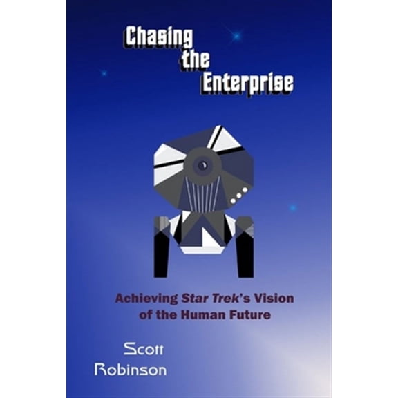 Chasing the Enterprise: Achieving Star Trek's Vision of the Human Future
