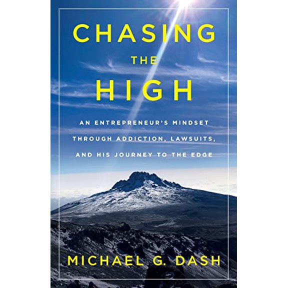 Pre-Owned Chasing the High: An Entrepreneur's Mindset Through Addiction, Lawsuits, and His Journey to the Edge (Paperback) 1544503474 9781544503479