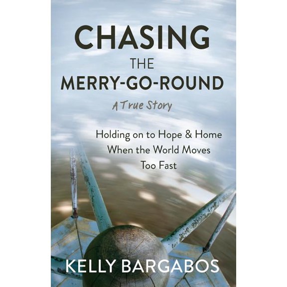 Chasing the Merry-Go-Round: Holding on to Hope &amp; Home When the World Moves Too Fast, (Paperback)