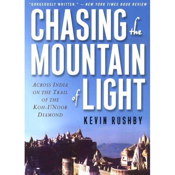 Chasing the Mountain of Light : Across India on the Trail of the Koh-i-Noor Diamond (Paperback)