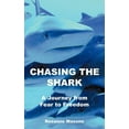 thumbnail image 1 of Chasing the Shark: A Journey from Fear to Freedom (Paperback), 1 of 1