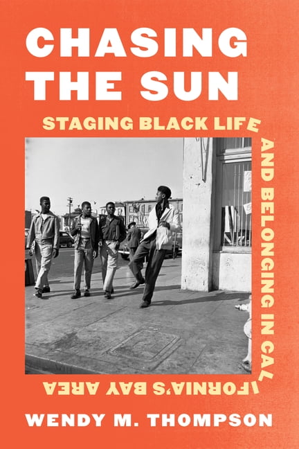 Chasing the Sun: Staging Black Life and Belonging in California's Bay Area, (Hardcover)