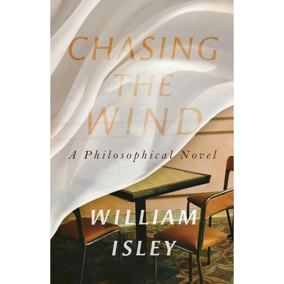 Chasing the Wind: A Philosophical Novel, (Paperback)