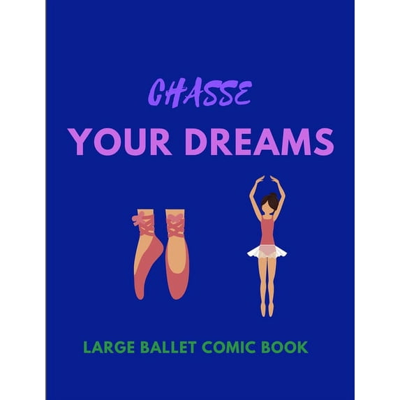 Chasse Your Dreams - Large Ballet Comic Book: 120 Framed Pages Ballet Comic Book - Ideal Appreciation Gift For Ballet Da, (Paperback)