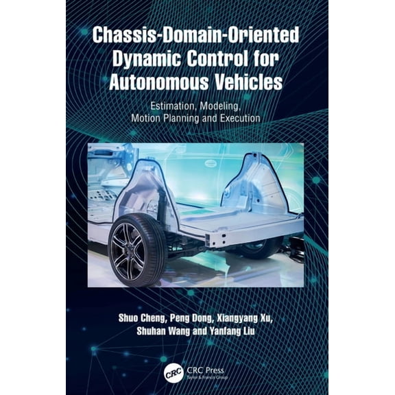 Chassis-Domain-Oriented Dynamic Control for Autonomous Vehicles: Estimation, Modeling, Motion Planning and Execution, (Hardcover)