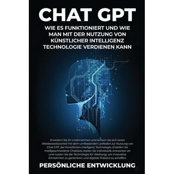 Chat GPT: Erweitern Sie Ihr Unternehmen und sichern Sie sich einen Wettbewerbsvorteil mit dem umfassenden Leitfaden zur , (Paperback)