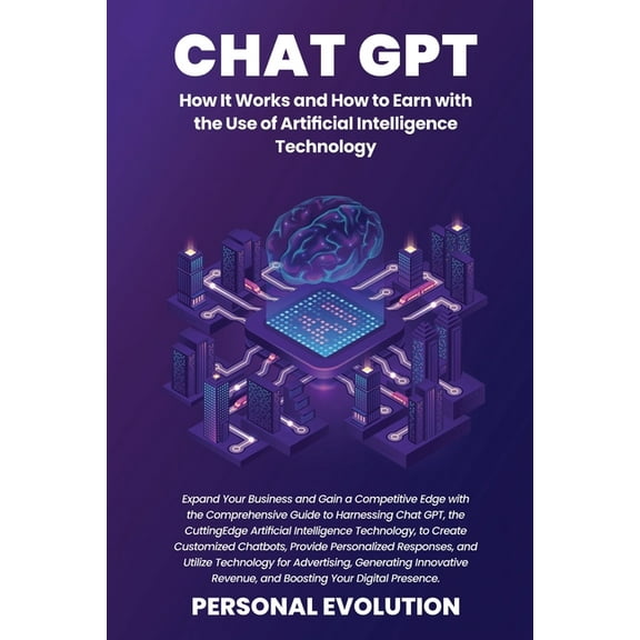 Chat GPT: Expand Your Business and Gain a Competitive Edge with the Comprehensive Guide to Harnessing Chat GPT, the Cutt, (Paperback)
