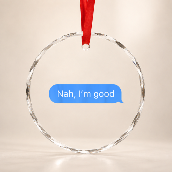 Chat bubble in messenger app Nah I'm good Glass Ornament