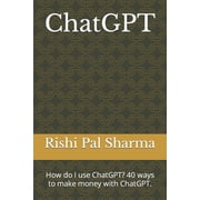 ChatGPT How do I use ChatGPT? 40 ways to make money with ChatGPT., Paperback