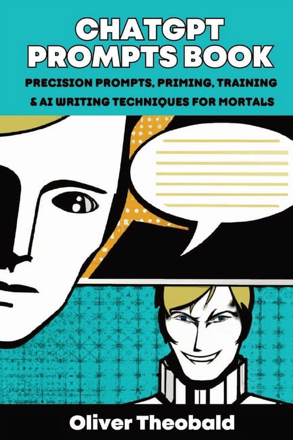 ChatGPT Prompts Book: Precision Prompts, Priming, Training & AI Writing Techniques for Mortals: Precision Prompts, Primi, (Paperback)