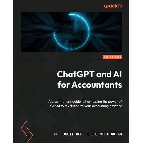 ChatGPT and AI for Accountants: A practitioner's guide to harnessing the power of GenAI to revolutionize your accounting, (Paperback)