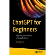 ChatGPT for Beginners Features, Foundations, and Applications, Paperback