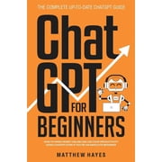 ChatGPT for Beginners How to Make Money Online and 10x Your Productivity Using ChatGPT Even if You're an Absolute , Paperback