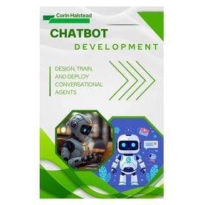 Chatbot Development: Design, Train, and Deploy Conversational Agents, (Paperback)