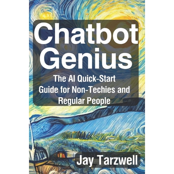 Chatbot Genius: The AI Quick-Start Guide for Non-Techies and Regular People, (Paperback)