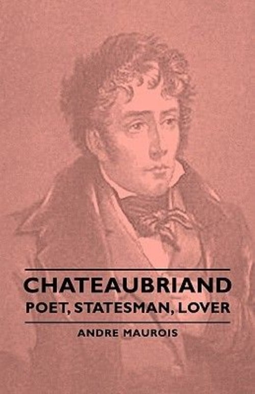 Chateaubriand - Poet, Statesman, Lover (Paperback)