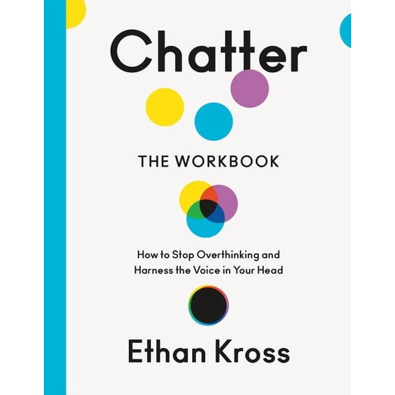 Chatter: The Workbook: How to Stop Overthinking and Harness the Voice in Your Head, (Paperback)