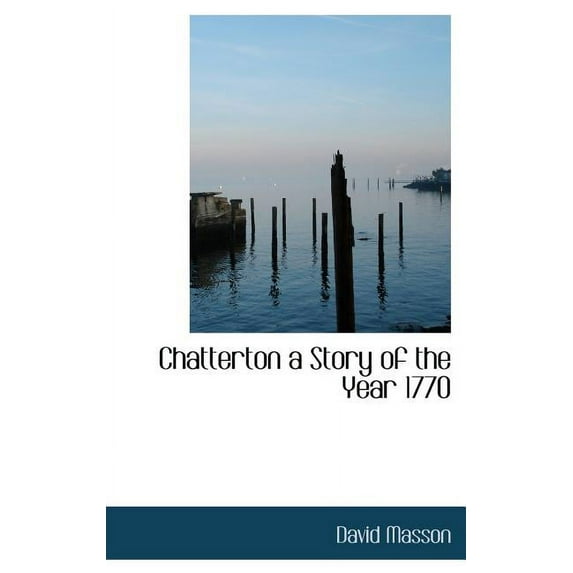 Chatterton a Story of the Year 1770 (Hardcover)