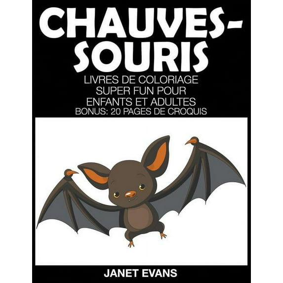 Chauves-Souris: Livres De Coloriage Super Fun Pour Enfants Et Adultes (Bonus: 20 Pages de Croquis), (Paperback)