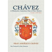 Chavez: A Distinctive American Clan of New Mexico, Facsimile of 1989 Edition -- Fray Angelico Chavez