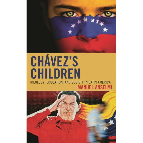 Chavez's Children: Ideology, Education, and Society in Latin America, (Hardcover)