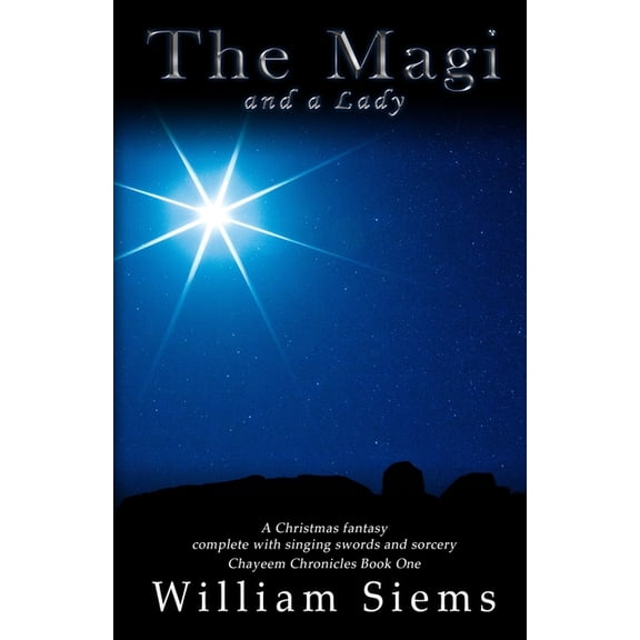 Chayeem Chronicles The Magi and a Lady: A Christmas fantasy complete with singing swords and sorcery, Book 1, (Paperback)