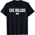 thumbnail image 1 of Che Boludo Argentinian Slang Argentina T-Shirt, 1 of 4
