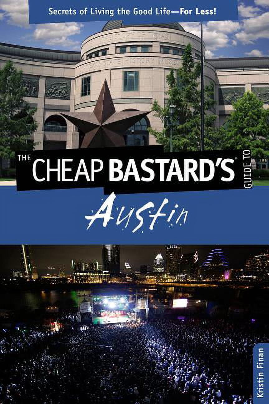 Cheap Bastard: Cheap Bastard's® Guide to Austin : Secrets Of Living The ...