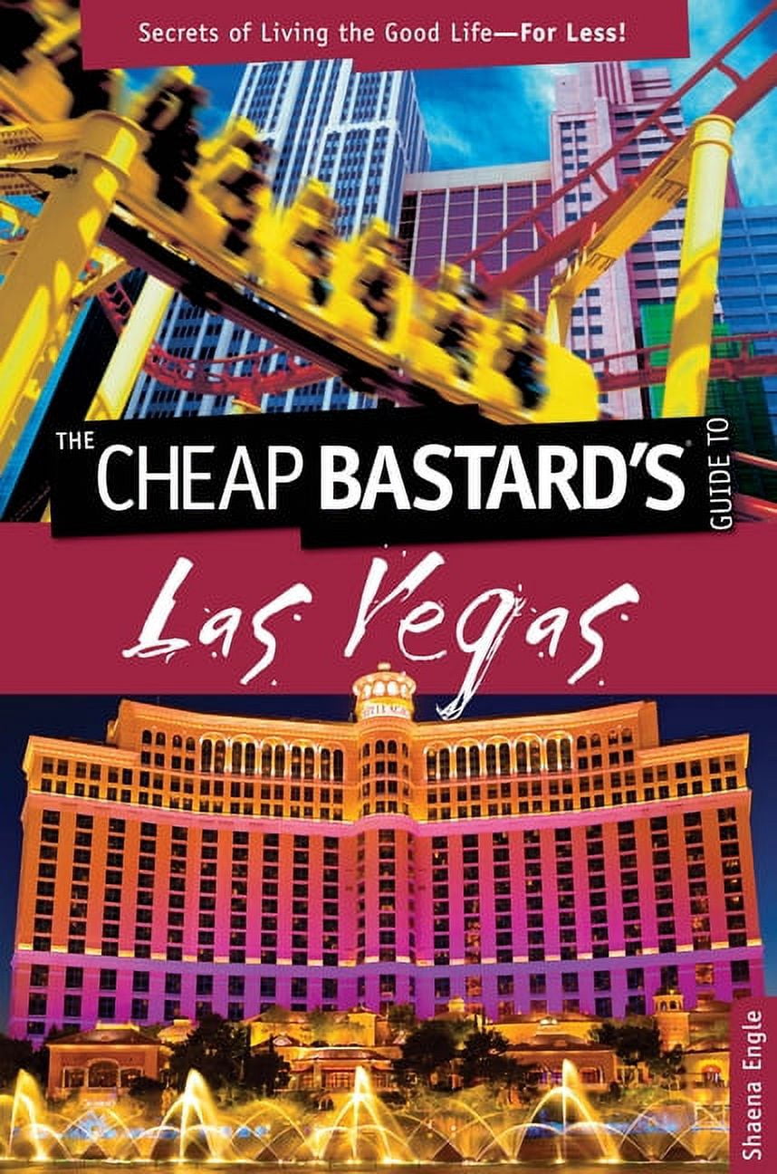 Cheap Bastard: Cheap Bastard's™ Guide to Las Vegas : Secrets Of Living ...