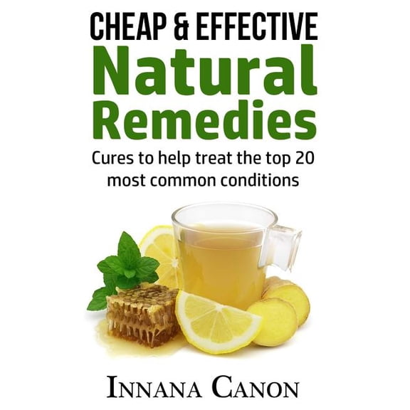 Cheap & Effective Natural Remedies : Cures to help treat the top 20 most common conditions (Paperback)