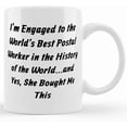 thumbnail image 1 of Cheap Fiance Gifts, I'm Engaged To The World's Best Postal Worker In The History Of The World...and Yes, She, Fiance 11oz 15oz Mug From, Ceramic Novelty Coffee Mugs 11oz, 15oz Mug, Tea C, 1 of 4