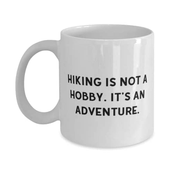 Cheap Hiking Gifts, Hiking is not a Hobby. It's an Adventure, Hiking 15oz Mug From