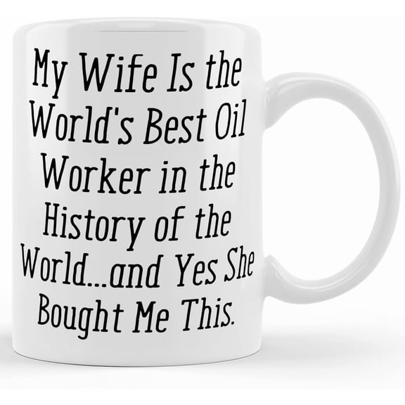 Cheap Husband Gifts, My Wife Is The World's Best Oil Worker In The History Of The World...and Yes She., Husband Two Tone 11oz Mug From Wife, Ceramic Novelty Coffee Mugs 11oz, 15oz Mug, T
