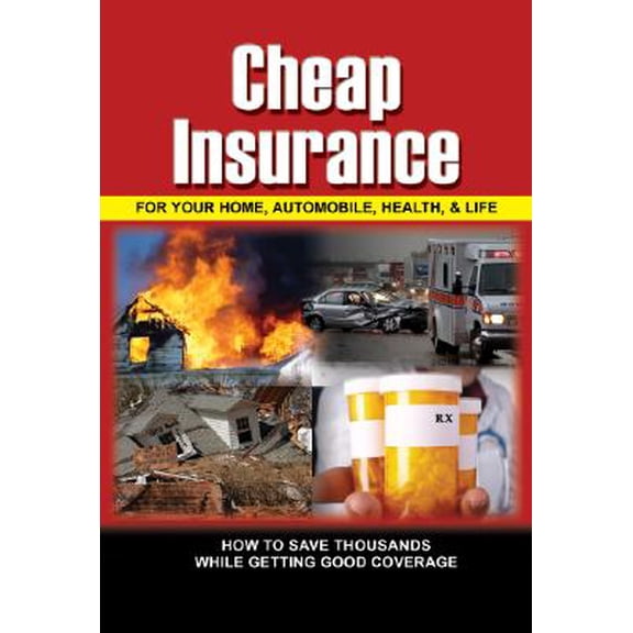 Pre-Owned Cheap Insurance for Your Home, Automobile, Health, & Life How to Save Thousands While Getting Good Coverage