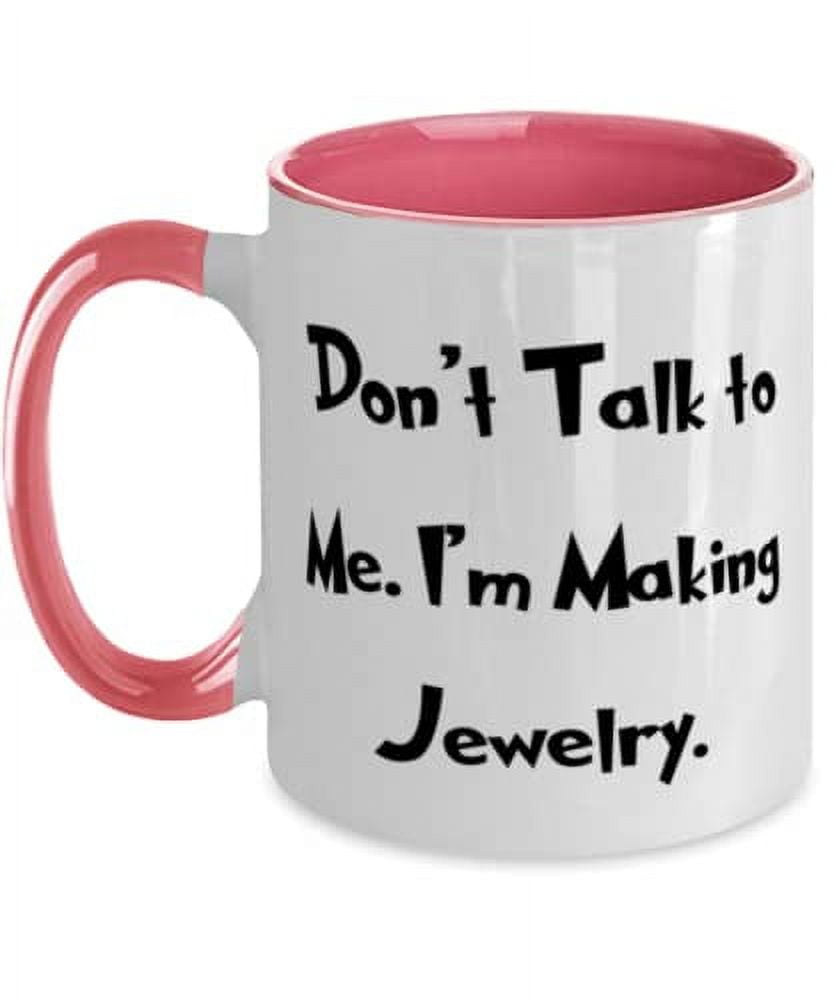 Cheap Jewelry Making, Don't Talk to Me. I'm Making Jewelry, Cool Two Tone 11oz Mug For Friends From