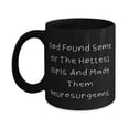 thumbnail image 1 of Cheap Neurosurgeon Gifts, God Found Some Of The Hottest Girls And Made Them, Useful Holiday 11oz Mug Gifts For Coworkers, Gag gift, Funny mug, Coffee mug, Novelty mug, White mug, 1 of 2